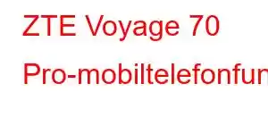 ZTE Voyage 70 Pro-mobiltelefonfunksjoner