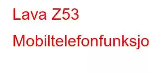 Lava Z53 Mobiltelefonfunksjoner