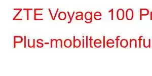 ZTE Voyage 100 Pro Plus-mobiltelefonfunksjoner