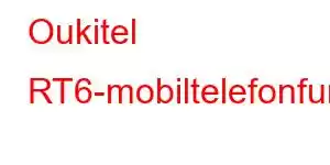 Oukitel RT6-mobiltelefonfunksjoner