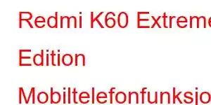 Redmi K60 Extreme Edition Mobiltelefonfunksjoner