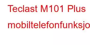 Teclast M101 Plus mobiltelefonfunksjoner