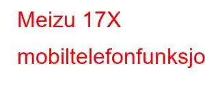 Meizu 17X mobiltelefonfunksjoner