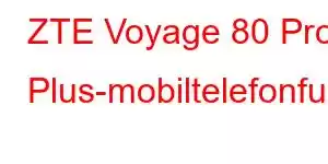 ZTE Voyage 80 Pro Plus-mobiltelefonfunksjoner