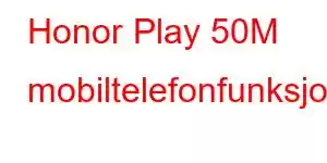 Honor Play 50M mobiltelefonfunksjoner