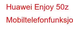 Huawei Enjoy 50z Mobiltelefonfunksjoner