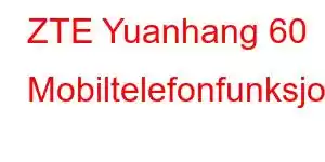 ZTE Yuanhang 60 Mobiltelefonfunksjoner