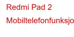 Redmi Pad 2 Mobiltelefonfunksjoner