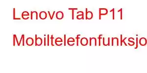 Lenovo Tab P11 Mobiltelefonfunksjoner