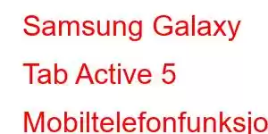 Samsung Galaxy Tab Active 5 Mobiltelefonfunksjoner