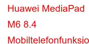 Huawei MediaPad M6 8.4 Mobiltelefonfunksjoner