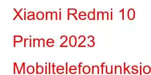 Xiaomi Redmi 10 Prime 2023 Mobiltelefonfunksjoner