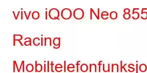 vivo iQOO Neo 855 Racing Mobiltelefonfunksjoner