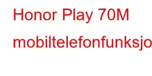 Honor Play 70M mobiltelefonfunksjoner