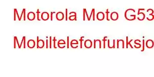 Motorola Moto G53 Mobiltelefonfunksjoner