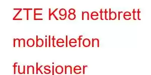 ZTE K98 nettbrett mobiltelefon funksjoner