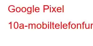 Google Pixel 10a-mobiltelefonfunksjoner