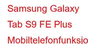 Samsung Galaxy Tab S9 FE Plus Mobiltelefonfunksjoner