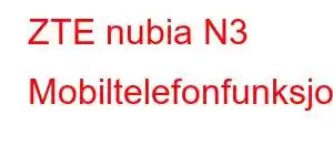 ZTE nubia N3 Mobiltelefonfunksjoner