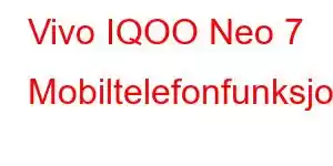 Vivo IQOO Neo 7 Mobiltelefonfunksjoner