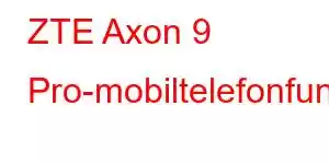 ZTE Axon 9 Pro-mobiltelefonfunksjoner