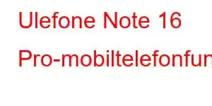 Ulefone Note 16 Pro-mobiltelefonfunksjoner