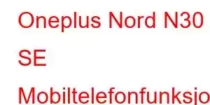 Oneplus Nord N30 SE Mobiltelefonfunksjoner