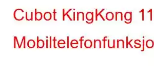 Cubot KingKong 11 Mobiltelefonfunksjoner