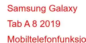 Samsung Galaxy Tab A 8 2019 Mobiltelefonfunksjoner