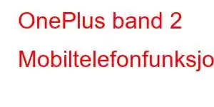 OnePlus band 2 Mobiltelefonfunksjoner