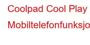 Coolpad Cool Play 8 Mobiltelefonfunksjoner