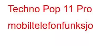 Techno Pop 11 Pro mobiltelefonfunksjoner