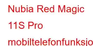 Nubia Red Magic 11S Pro mobiltelefonfunksjoner