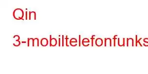 Qin 3-mobiltelefonfunksjoner