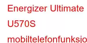 Energizer Ultimate U570S mobiltelefonfunksjoner