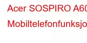 Acer SOSPIRO A60 Mobiltelefonfunksjoner