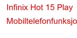 Infinix Hot 15 Play Mobiltelefonfunksjoner