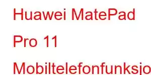 Huawei MatePad Pro 11 Mobiltelefonfunksjoner