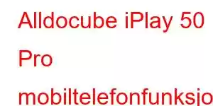 Alldocube iPlay 50 Pro mobiltelefonfunksjoner