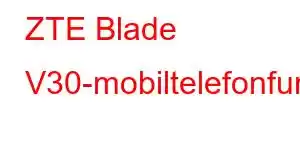 ZTE Blade V30-mobiltelefonfunksjoner