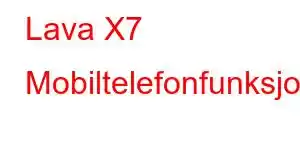 Lava X7 Mobiltelefonfunksjoner