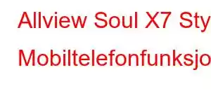 Allview Soul X7 Style Mobiltelefonfunksjoner