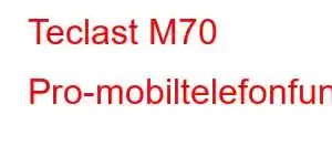 Teclast M70 Pro-mobiltelefonfunksjoner