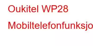 Oukitel WP28 Mobiltelefonfunksjoner