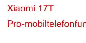 Xiaomi 17T Pro-mobiltelefonfunksjoner