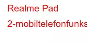 Realme Pad 2-mobiltelefonfunksjoner