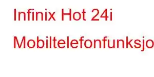 Infinix Hot 24i Mobiltelefonfunksjoner