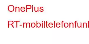 OnePlus RT-mobiltelefonfunksjoner