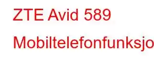 ZTE Avid 589 Mobiltelefonfunksjoner