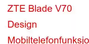 ZTE Blade V70 Design Mobiltelefonfunksjoner